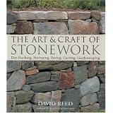The Art & Craft of Stonework: Dry-Stacking, Mortaring, Paving, Carving, Gardenscapingby David Reed