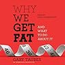 Why We Get Fat: And What to Do About It