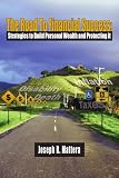 The Road To Financial Success:: Strategies to Build Personal Wealth and Protecting it