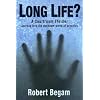Long Life?: A Journey into the Unknown World of Cryonics