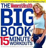 The Womenshealth Big Book Of 15-Minute Workouts A Leaner Sexier Healthier You In 15 Minutes A Day! The Womenshealth Big Book Of 15-Minute Workouts