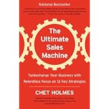 The Ultimate Sales Machine: Turbocharge Your Business with Relentless Focus on 12 Key Strategiesby Chet Holmes