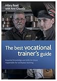 The best vocational trainer's guide : essential knowledge and skills for those responsible for workplace training