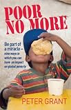Poor No More
 Be Part of a Miracle-nine Ways in Which You Can Have an Impact on Global Poverty
 0,
Peter Grant