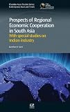 Prospects of regional economic cooperation in South Asia : with special studies on Indian industry