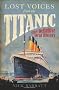 Lost Voices from the Titanic: The Definitive Oral History