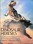 The Dinosaur Heresies: New Theories Unlocking the Mystery of the Dinosaurs and Their Extinction