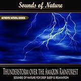 Sounds of Nature for Deep Sleep and Relaxation Thunderstorm over the Amazon Rainforest