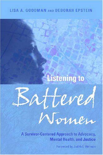 Listening to Battered Women: A Survivor-Centered Approach to Advocacy, Mental Health, and Justice (Psychology of Women Book) Book Image