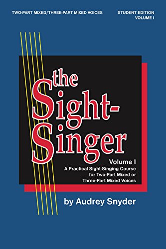 The Sight-Singer, Volume I, Student Edition: A Practical Sight-Singing Course for Two-Part Mixed or Three-Part Mixed Voices: 1