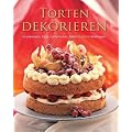 Torten dekorieren: Grundrezepte, Tipps und Techniken, Schritt-f�r-Schritt-Anleitungen