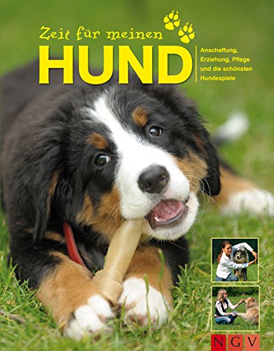 Zeit für meinen Hund: Die wichtigsten Tipps zur Hunde-Haltung: Anschaffung, Erziehung, Pflege und die schönsten Hundespiele (German Edition)