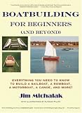 Boatbuilding for Beginners (and Beyond): Everything You Need to Know to Build a Sailboat, a Rowboat, a Motorboat, a Canoe, and More!