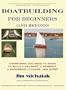Boatbuilding for Beginners (and Beyond): Everything You Need to Know to Build a Sailboat, a Rowboat, a Motorboat, a Canoe, and More!