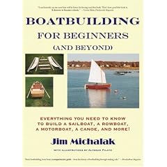 Boatbuilding for Beginners (and Beyond): Everything You Need to Know to Build a Sailboat, a Rowboat, a Motorboat, a Canoe, and More!