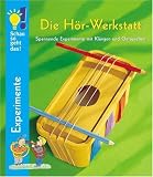 Schau so geht das! Die H�r-Werkstatt. Spannende Experimente mit Kl�ngen und Ger�uschen - Ulrike Berger