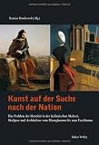Kunst auf der Suche nach der Nation: Das Problem der Identit�t in der italienischen Malerei, Skulptur und Architektur vom Risorgimento bis zum Faschismus