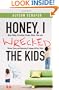 Honey, I Wrecked the Kids: When Yelling, Screaming, Threats, Bribes, Time-outs, Sticker Charts and Removing Privileges All Don't Work