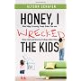 Honey, I Wrecked the Kids: When Yelling, Screaming&hellip by Alyson Schafer