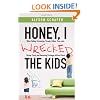 Honey, I Wrecked the Kids: When Yelling, Screaming, Threats, Bribes, Time-outs, Sticker Charts and Removing Privileges All Don't Work