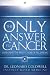 The Only Answer to Cancer