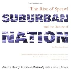 Suburban Nation: The Rise of Sprawl and the Decline of the American Dream