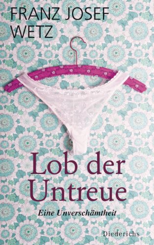 Lob der Untreue: Eine Unverschämtheit (German Edition)