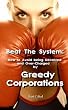 Beat The System: How to Avoid Being Deceived and Over-Charged by Greedy Corporations