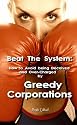 Beat The System: How to Avoid Being Deceived and Over-Charged by Greedy Corporations