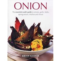 Onion: The Essential Cook's Guide to Onions, Garlic, Leeks, Spring Onions, Shallots and Chives