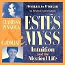 Intuition and the Mystical Life: Caroline Myss and Clarissa Pinkola Estes Bring Women's Wisdom to Light