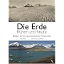 Die Erde fr�her und heute: Bilder eines dramatischen Wandels