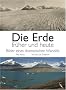 Die Erde fr�her und heute: Bilder eines dramatischen Wandels