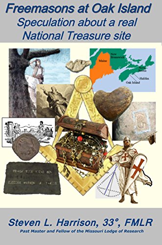 Freemasons at Oak Island: Speculation about a real National Treasure site, by Steven L Harrison
