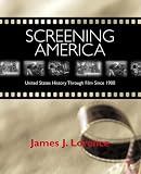 Screening America: United States History Through Film Since 1900