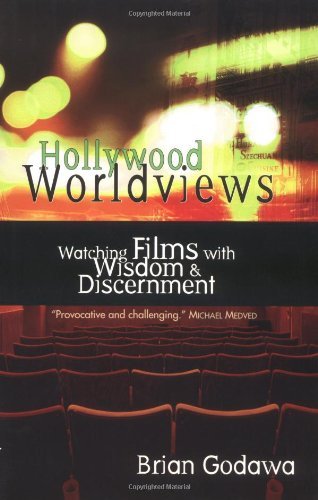 Hollywood Worldviews: Watching Films with Wisdom & Discernment