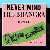 Never Mind the Bhangra Here`s the Opium Jukebox: a Tribute to the Sex Pistols