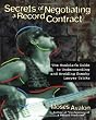 Secrets of Negotiating a Record Contract: The Musician's Guide to Understanding and Avoiding Sneaky Lawyer Tricks (Book)