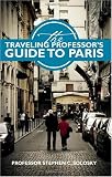 The Traveling Professor s Guide To Paris