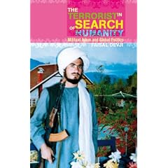 The Terrorist in Search of Humanity: Militant Islam and Global Politics