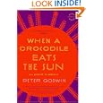 When a Crocodile Eats the Sun: A Memoir of Africa by Peter Godwin