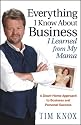 Everything I Know About Business I Learned from my Mama: A Down-Home Approach to Business and Personal Success