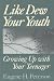 Like Dew Your Youth: Growing Up with Your Teenager