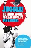 Juggle! : rethink, work, reclaim your life