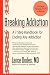 Breaking Addiction: A 7-Step Handbook for Ending Any Addiction Breaking Addiction: A 7-Step Handbook for Ending Any Addiction