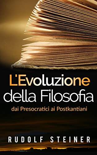 L'Evoluzione della Filosofia dai presocratici ai postkantiani (Italian Edition)