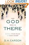 God Who Is There, The: Finding Your P...
