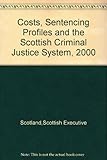 Costs, sentencing profiles and the Scottish criminal justice system, 2000
