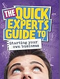 The quick expert's guide to starting your own business