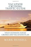 Vacation Cruising Travel Guide: Your Ultimate Family Cruises and Vacations Plan